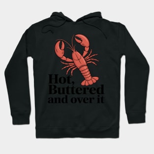 Hot, Buttered, and Over It Lobster Hoodie